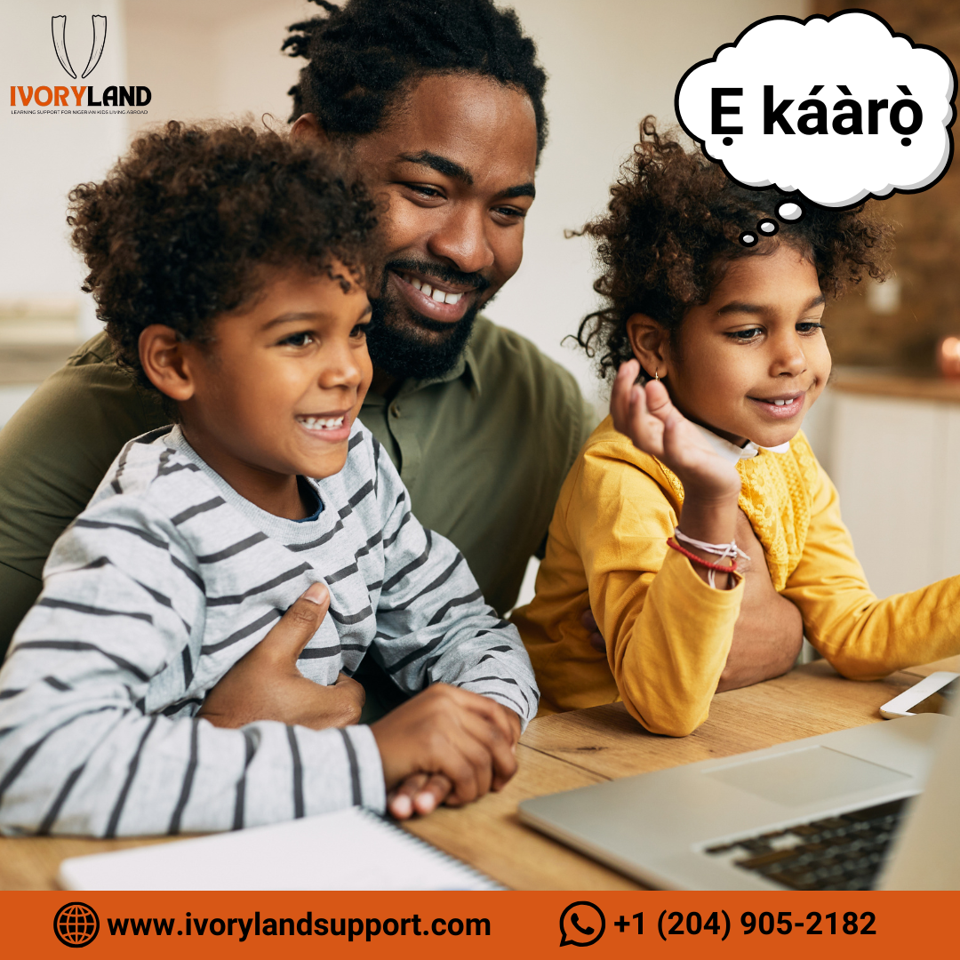 “Ẹ káàrọ̀” means Good morning in Yoruba 🌞
At Ivoryland, we make learning your native language fun and interactive for kids abroad! 🇳🇬✨
Join hundreds of proud Nigerian parents helping their children stay connected to their roots — one word at a time.

👉 Enroll today at ivorylandsupport.com

📞 +1 (204) 905-2182